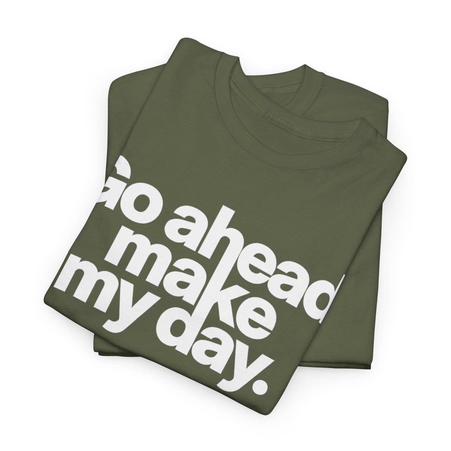 Go Ahead, Make My Day Tee — Bold White Text Graphic T-Shirt