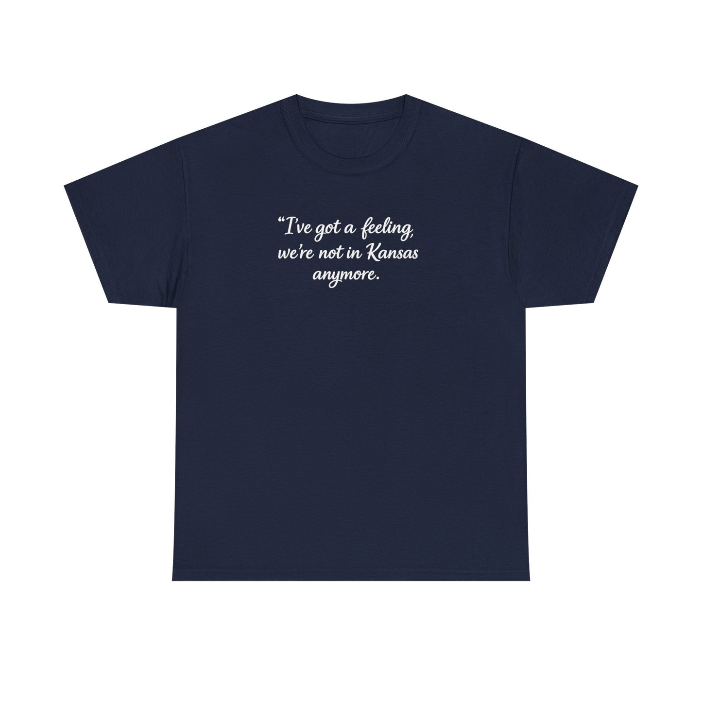 "I’ve got a feeling, we’re not in Kansas anymore" Graphic Tee — Wizard of Oz Quote T-Shirt