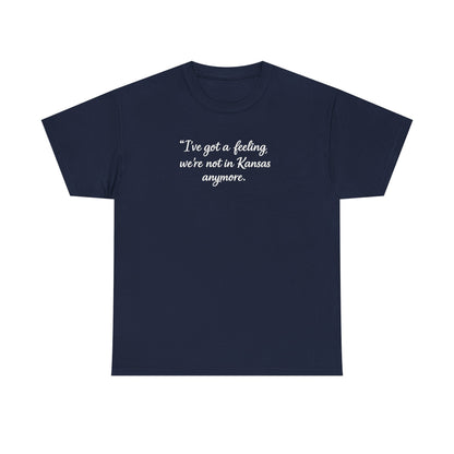 "I’ve got a feeling, we’re not in Kansas anymore" Graphic Tee — Wizard of Oz Quote T-Shirt