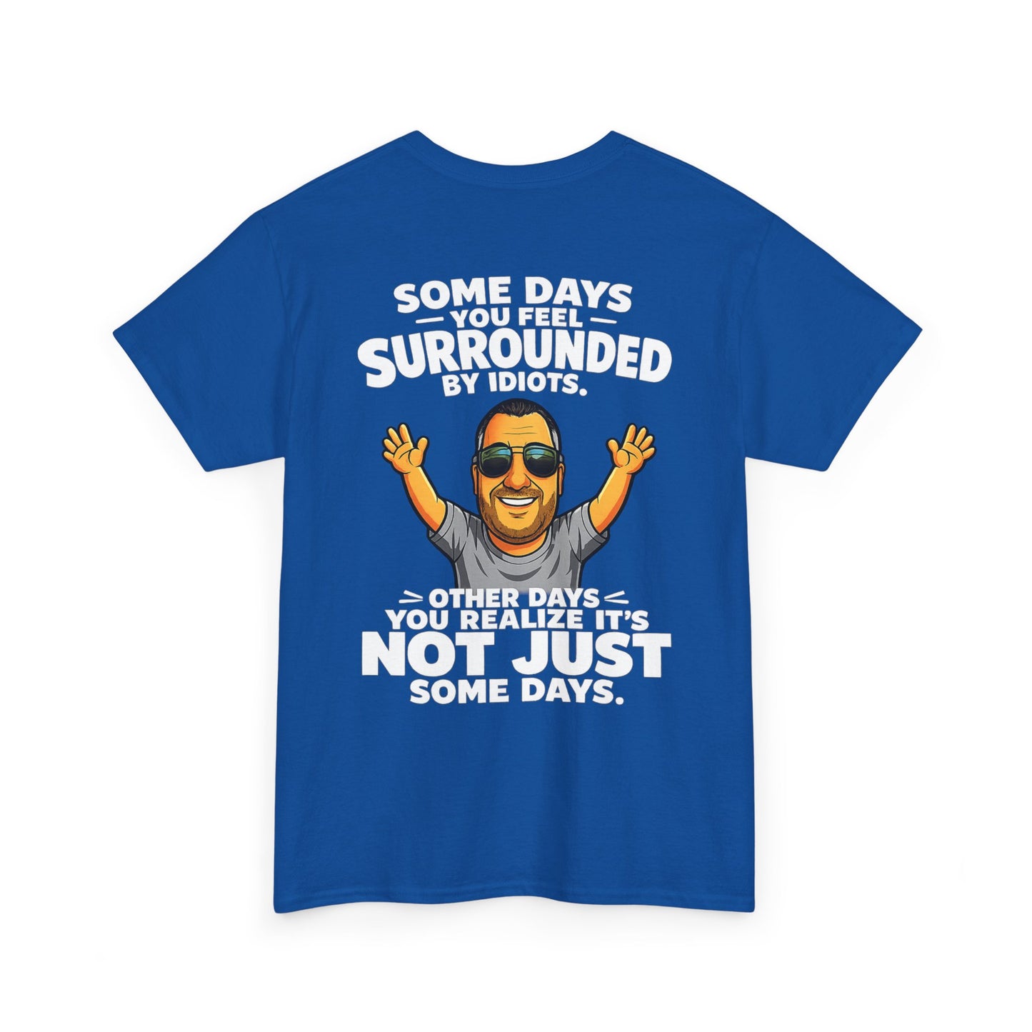 Funny Quote T-Shirt — "Some Days You Feel Surrounded By Idiots" Graphic Tee