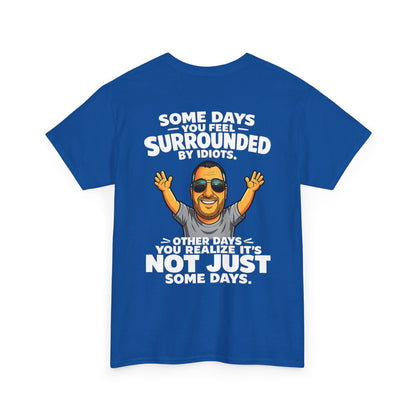 Funny Quote T-Shirt — "Some Days You Feel Surrounded By Idiots" Graphic Tee