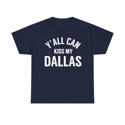 Y'all Can Kiss My Dallas T-Shirt — Funny Texas Pride Tee