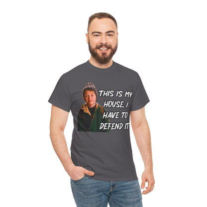 T-Shirt — "This Is My House, I Have To Defend It." Quote Tee