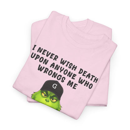 Funny Grinch Face Tee — “I Never Wish Death…” Novelty Graphic T-Shirt