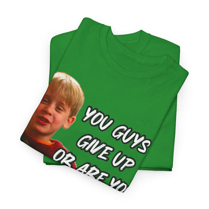 You Guys Give Up Or Are You Thirsty For More? Tee — Funny Meme T-Shirt