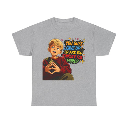 Home Alone Inspired Graphic Tee — 'You Guys Give Up or Are You Thirsty for More?' Nostalgic Comic Boy T-Shirt