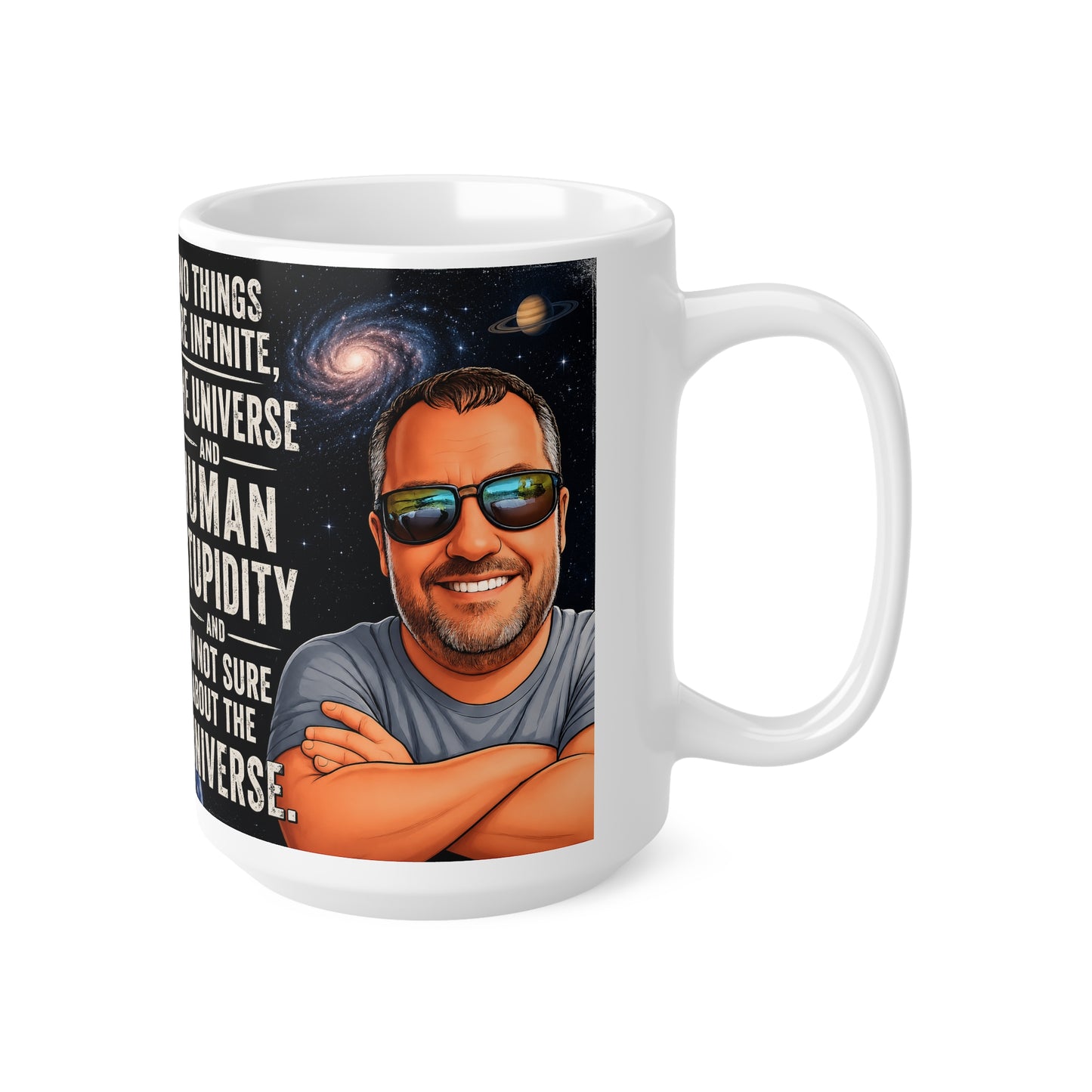 Ceramic Mug - "Two Things Are Infinite: The Universe and Human Stupidity" - Funny Galaxy Coffee Cup (11oz/15oz)