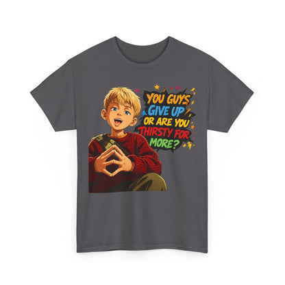 Home Alone Inspired Graphic Tee — 'You Guys Give Up or Are You Thirsty for More?' Nostalgic Comic Boy T-Shirt