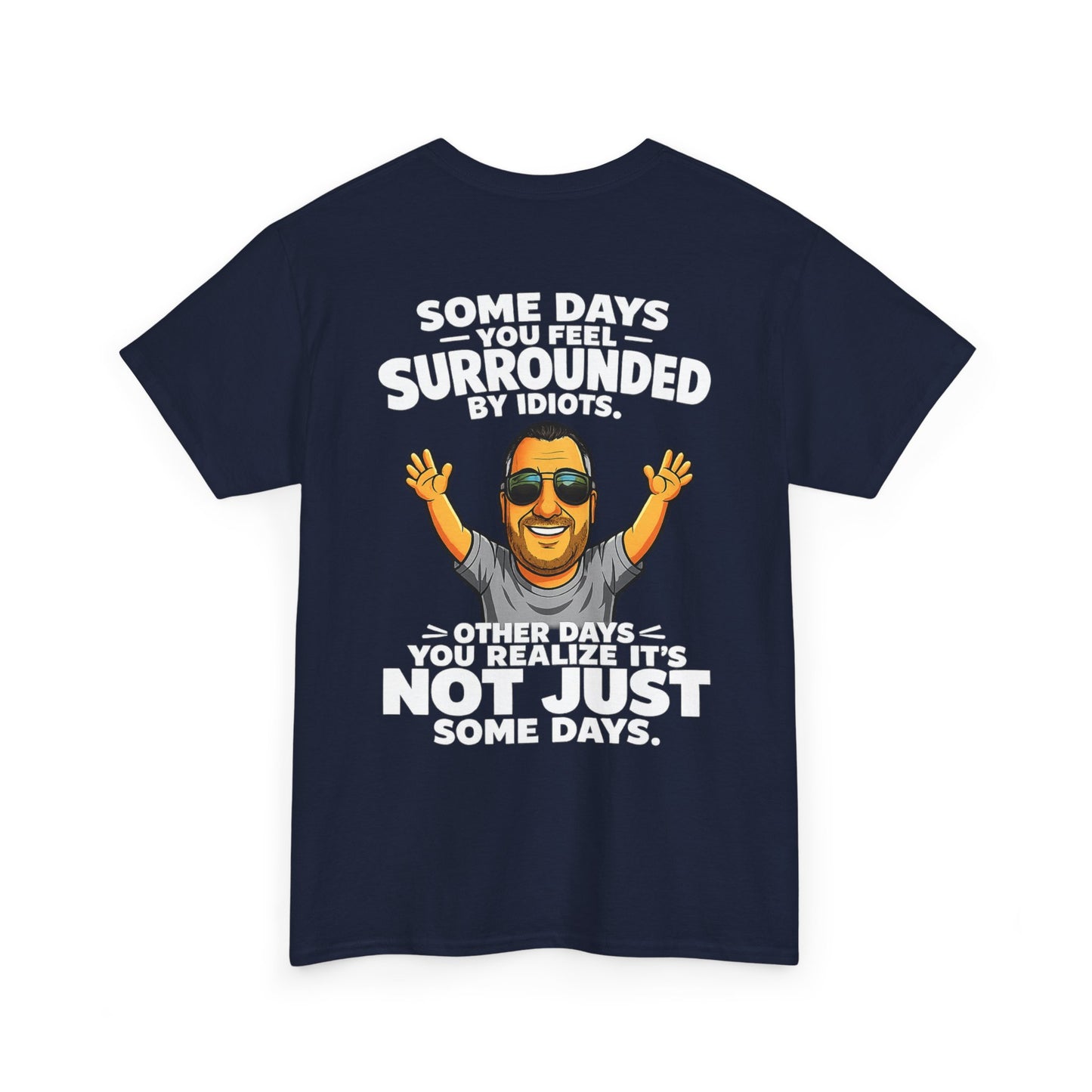 Funny Quote T-Shirt — "Some Days You Feel Surrounded By Idiots" Graphic Tee
