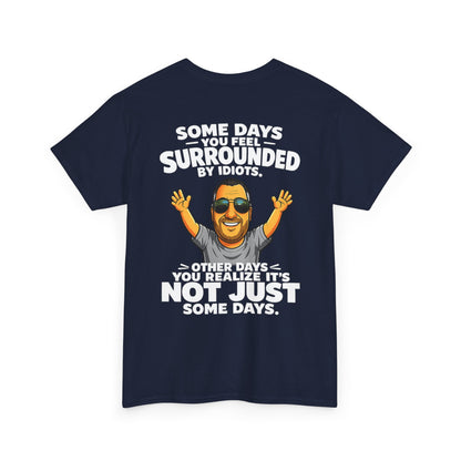 Funny Quote T-Shirt — "Some Days You Feel Surrounded By Idiots" Graphic Tee