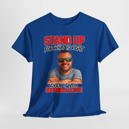 Stand Up For What Is Right T-Shirt — "Stand Up Even If You Stand Alone" Motivational Tee