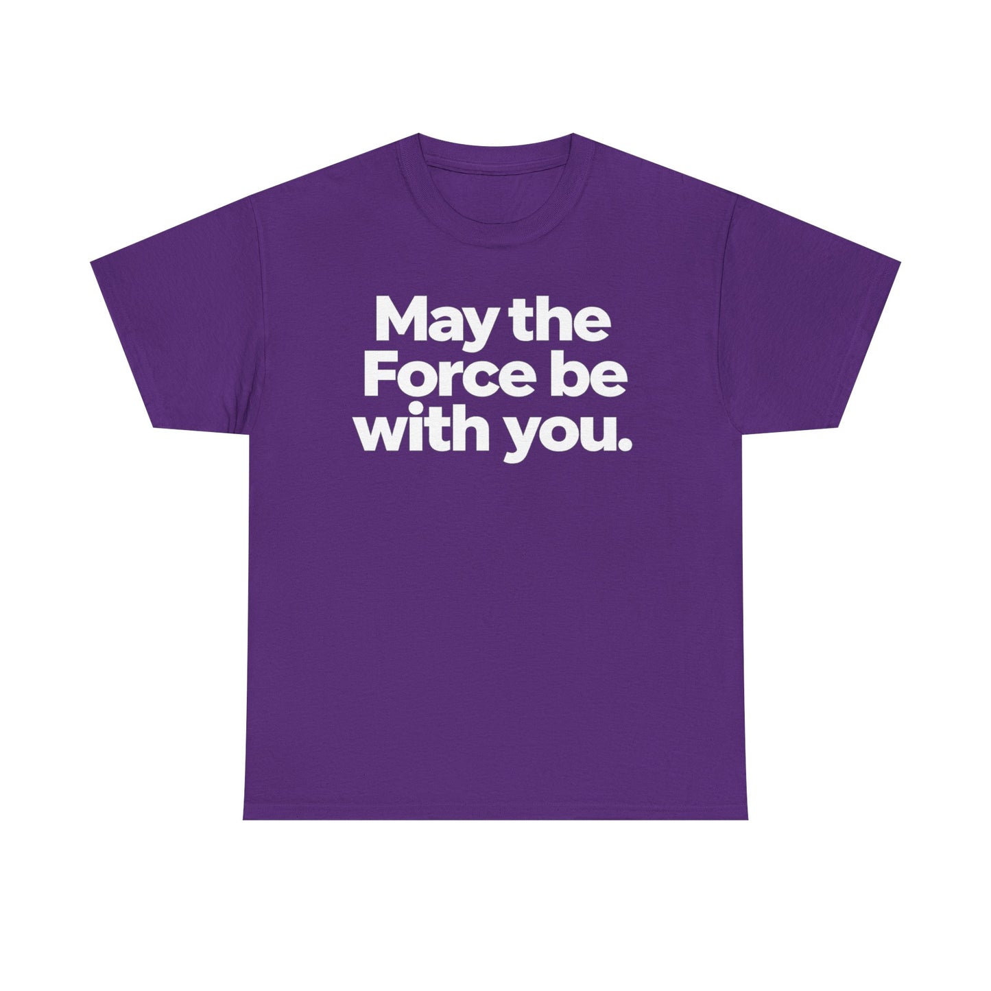 May the Force Be With You T‑Shirt