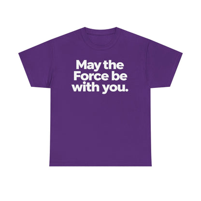 May the Force Be With You T‑Shirt