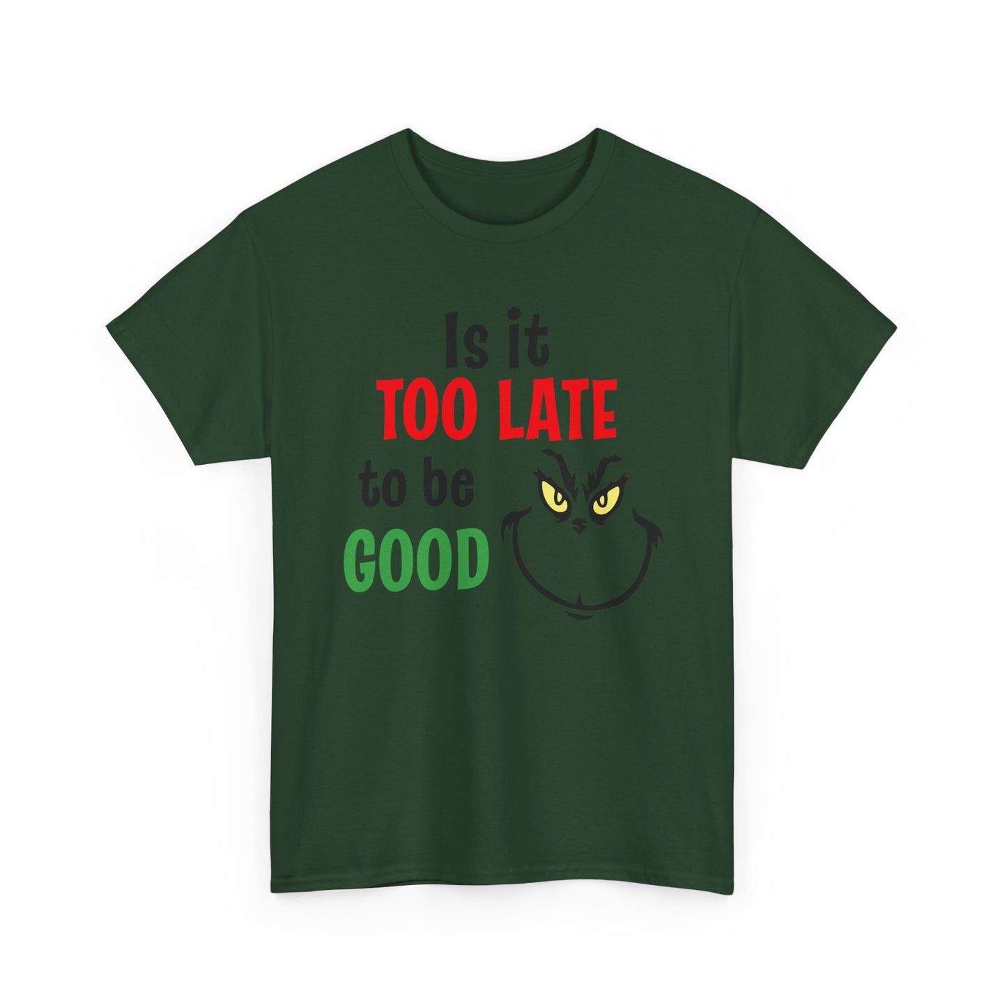 Is It Too Late To Be Good? Tee — Funny Grinch Holiday T-Shirt