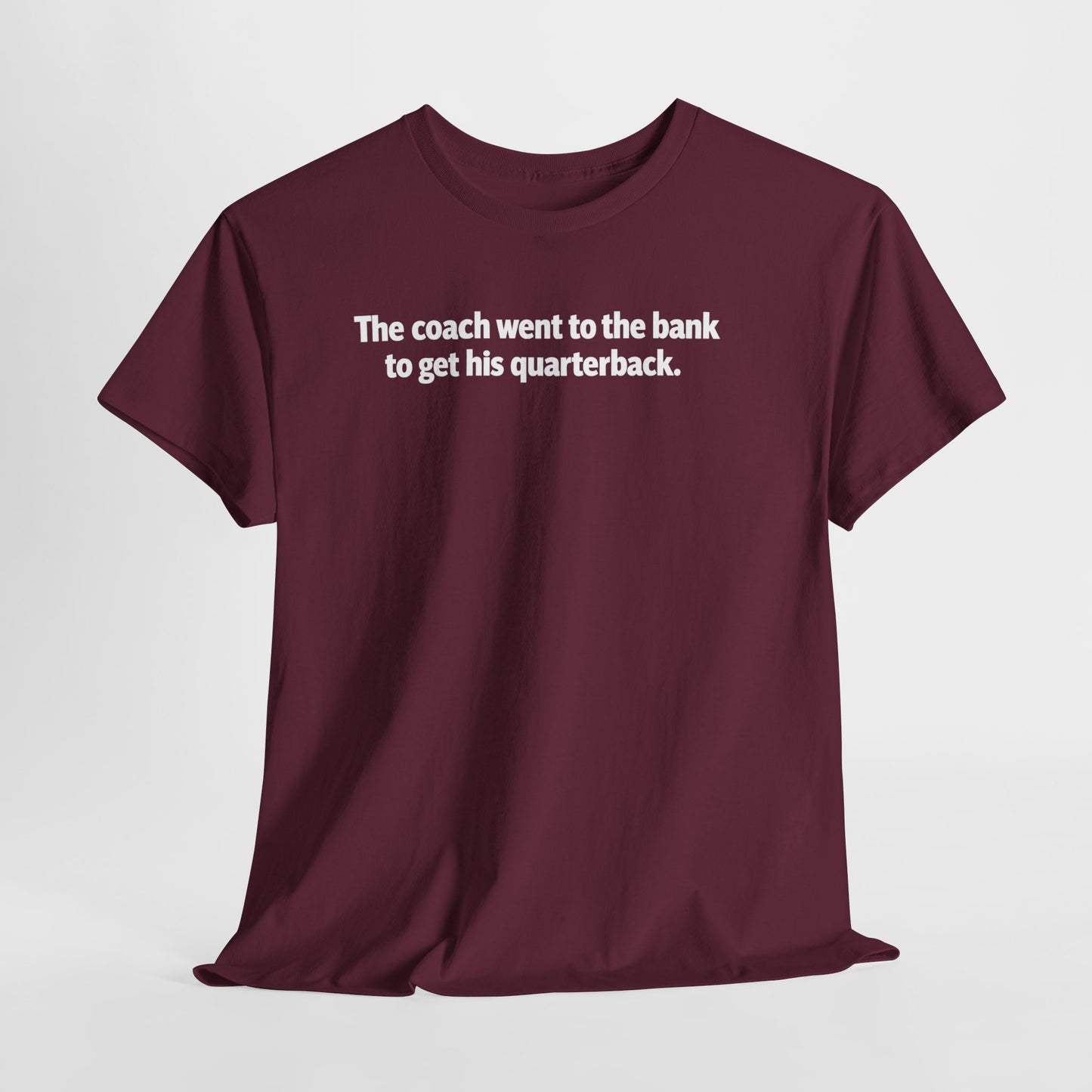 Tee — "The coach went to the bank to get his quarterback." Funny Football Quote Shirt