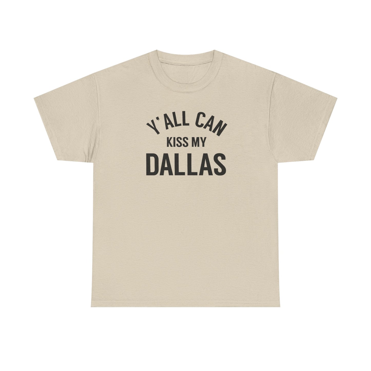 Y'all Can Kiss My Dallas Tee - Funny Texas Pride T-Shirt