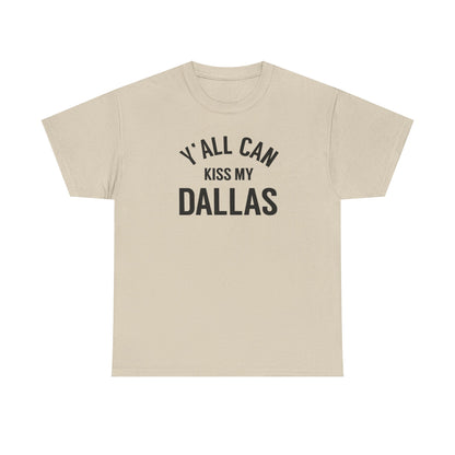Y'all Can Kiss My Dallas Tee - Funny Texas Pride T-Shirt