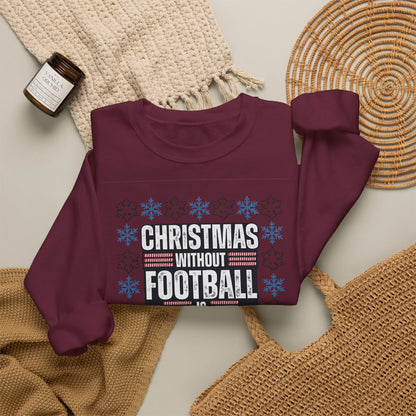 Christmas Without Football is Nothing Crewneck Sweatshirt