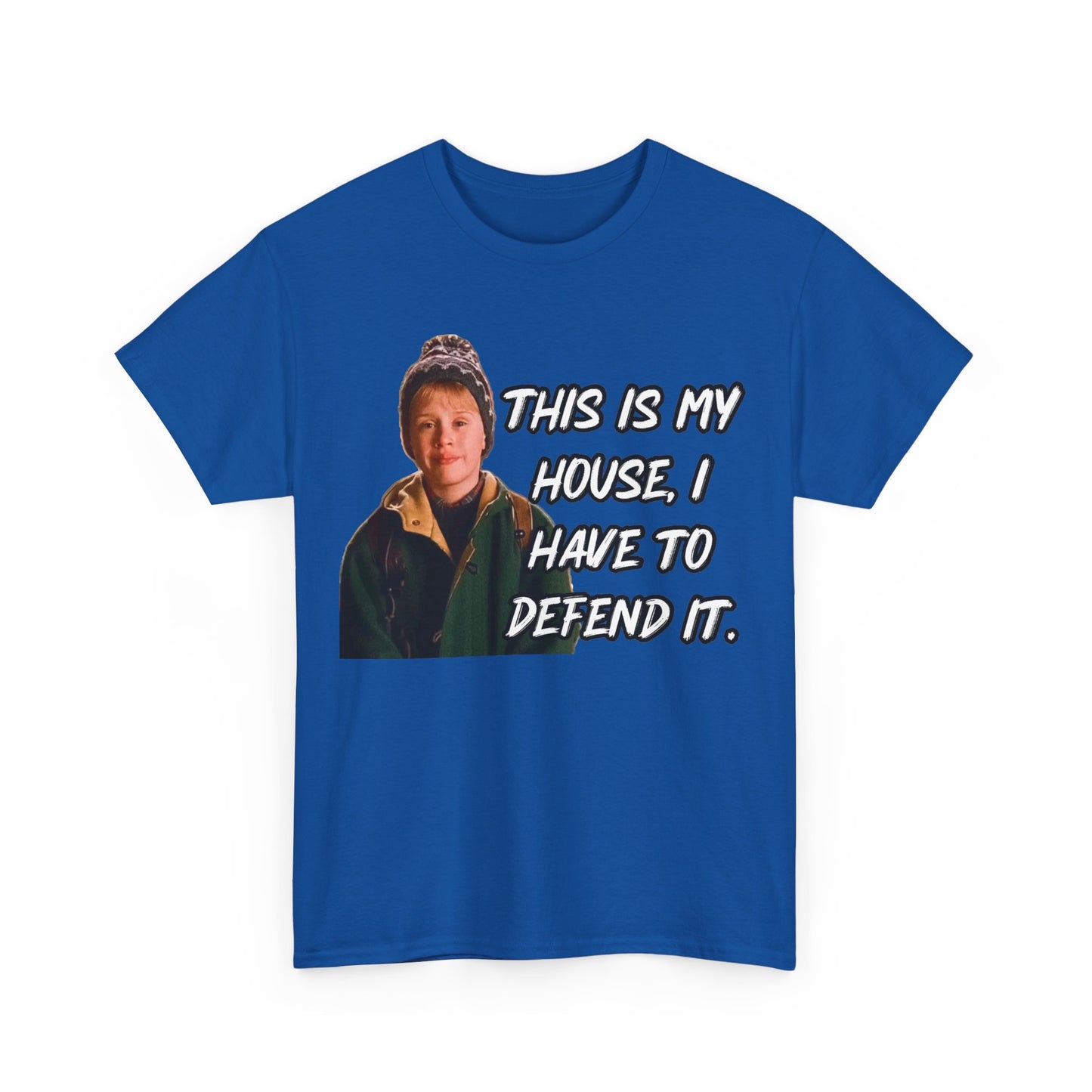 T-Shirt — "This Is My House, I Have To Defend It." Quote Tee