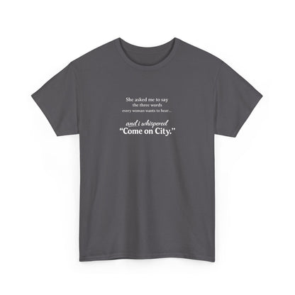 Come on City T-Shirt — Funny Quote Tee for City Lovers
