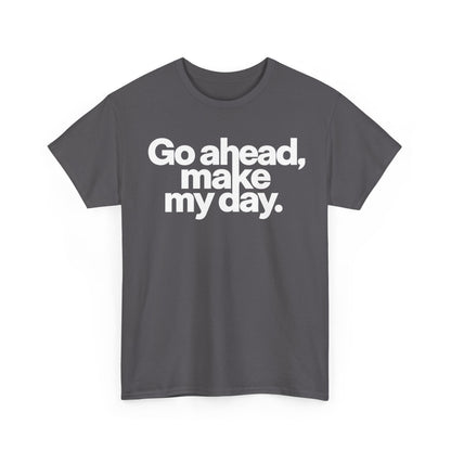 Go Ahead, Make My Day Tee — Bold White Text Graphic T-Shirt