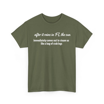 Florida Heat Tee — "after it rains in FL the sun immediately comes out to steam us like a bag of crab legs"