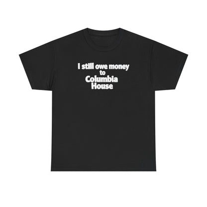 I Still Owe Money to Columbia House T-Shirt — Vintage Music Club Nostalgia Tee