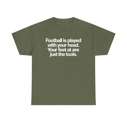 Football Is Played With Your Head Tee — Motivational Soccer Quote T-Shirt