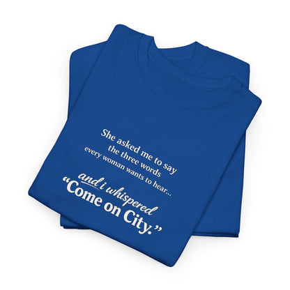 Come on City T-Shirt — Funny Quote Tee for City Lovers