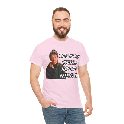 T-Shirt — "This Is My House, I Have To Defend It." Quote Tee