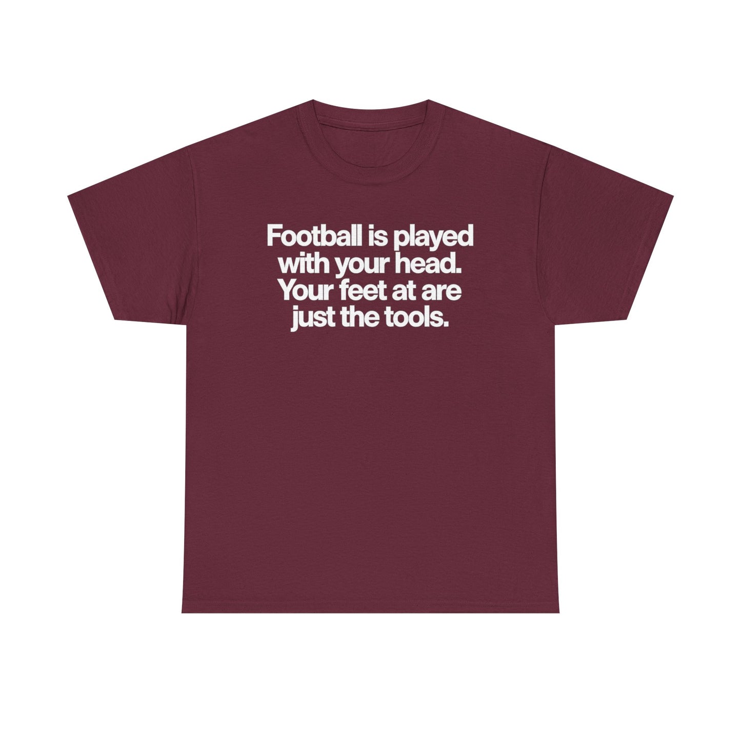 Football Is Played With Your Head Tee — Motivational Soccer Quote T-Shirt