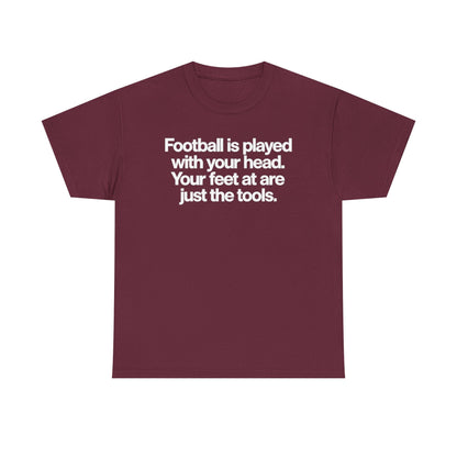 Football Is Played With Your Head Tee — Motivational Soccer Quote T-Shirt