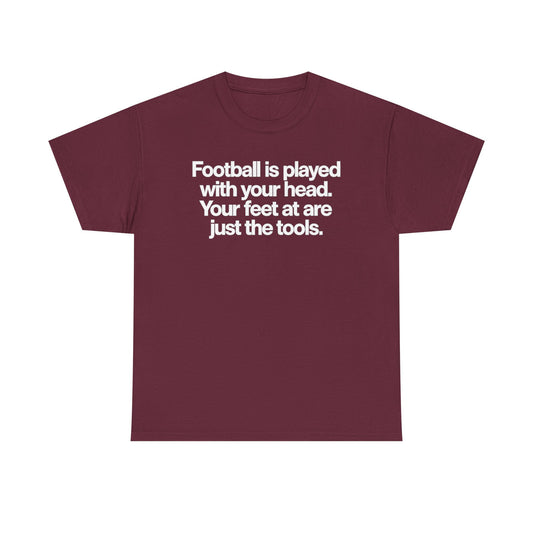 Football Is Played With Your Head Tee — Motivational Soccer Quote T-Shirt