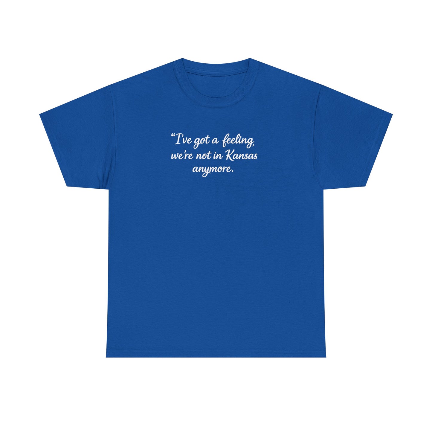 "I’ve got a feeling, we’re not in Kansas anymore" Graphic Tee — Wizard of Oz Quote T-Shirt