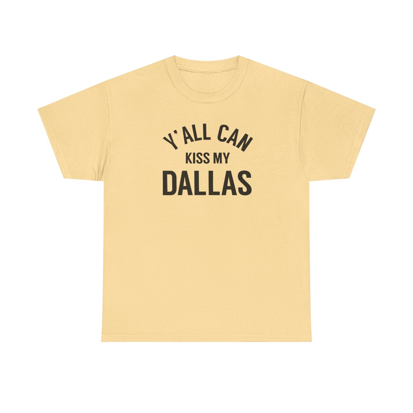 Y'all Can Kiss My Dallas Tee - Funny Texas Pride T-Shirt