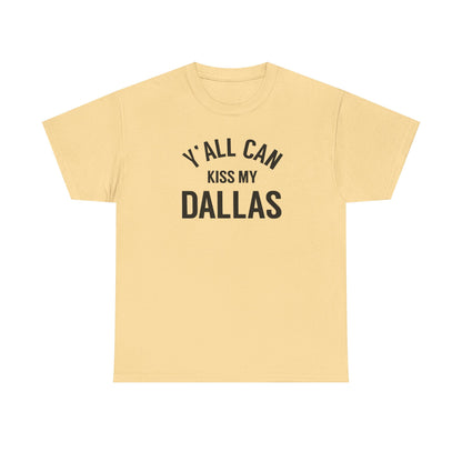 Y'all Can Kiss My Dallas Tee - Funny Texas Pride T-Shirt