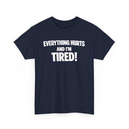 Everything Hurts And I’m Tired T-Shirt