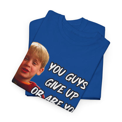 You Guys Give Up Or Are You Thirsty For More? Tee — Funny Meme T-Shirt