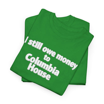 I Still Owe Money to Columbia House T-Shirt — Vintage Music Club Nostalgia Tee