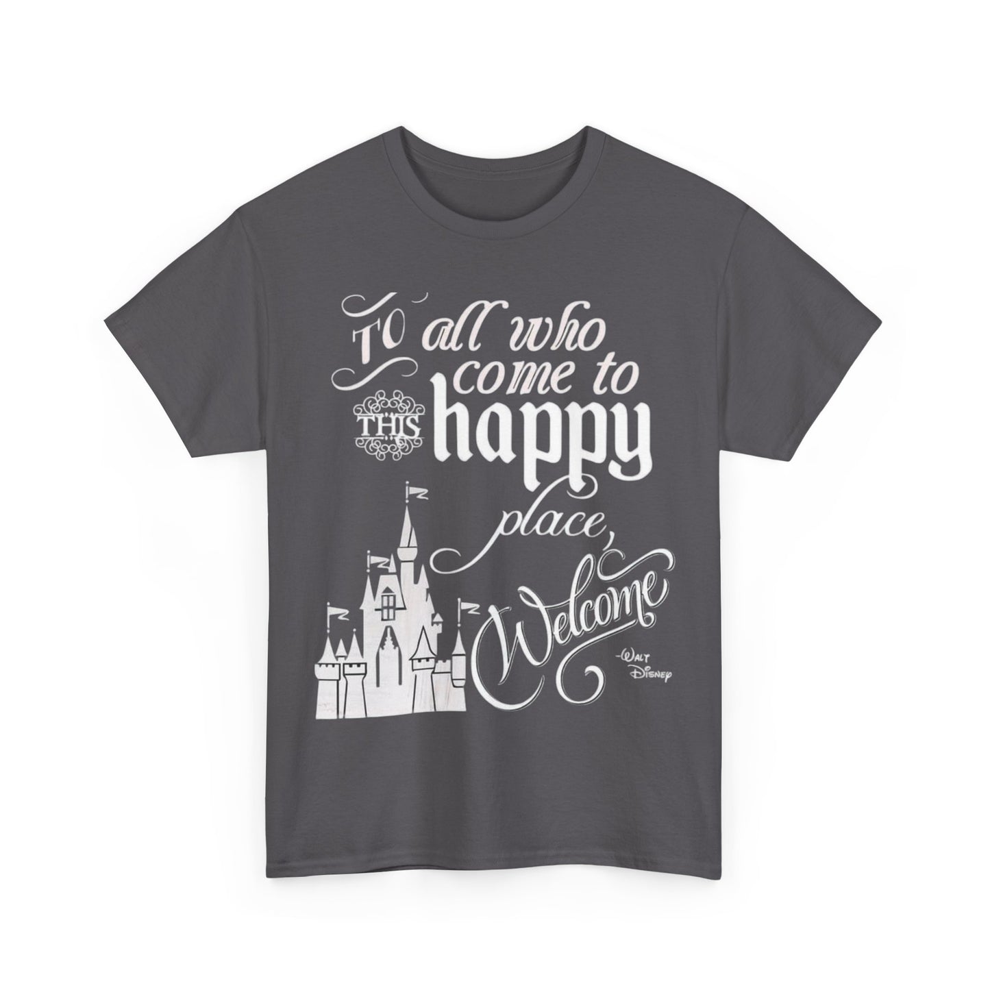 Walt Disney Castle Quote T-Shirt — "To all who come to this happy place, Welcome" Disney Tee