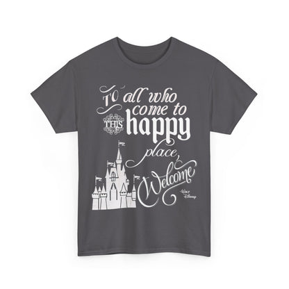 Walt Disney Castle Quote T-Shirt — "To all who come to this happy place, Welcome" Disney Tee