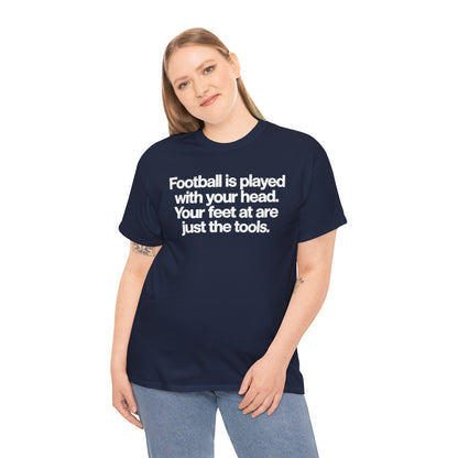 Football Is Played With Your Head Tee — Motivational Soccer Quote T-Shirt