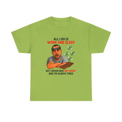 Graphic Tee — "All I Do Is Work and Sleep" Funny Money & Tired Humor Shirt
