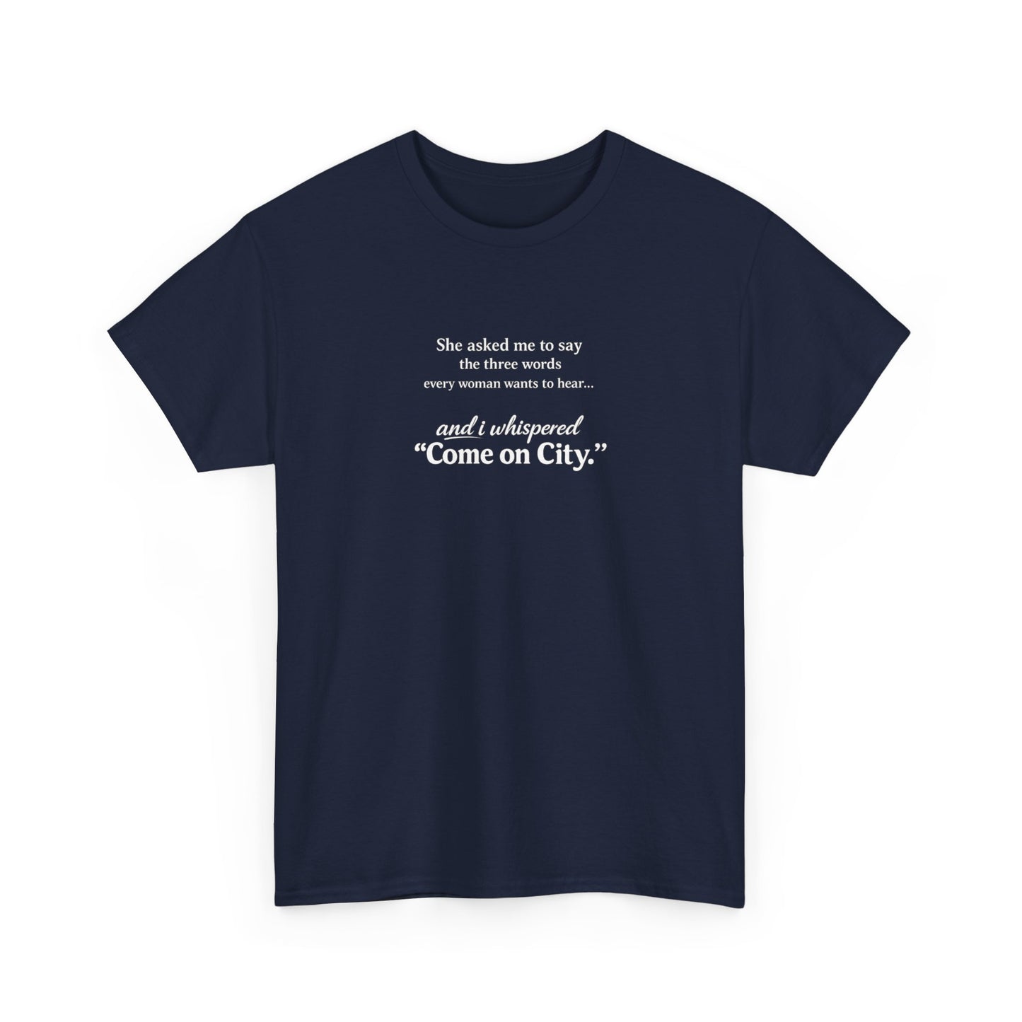 Come on City T-Shirt — Funny Quote Tee for City Lovers
