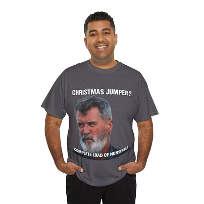 Funny Christmas Tee — "Christmas Jumper? Roy Keane Complete Load of Nonsense" Graphic Shirt