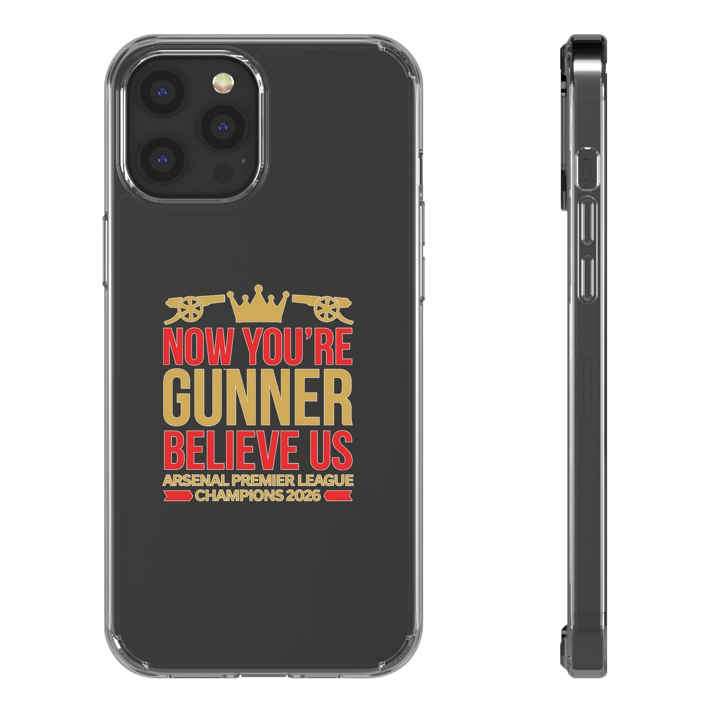 Phone Case — "Now You're Gunner Believe Us" Arsenal Champions Clear Case