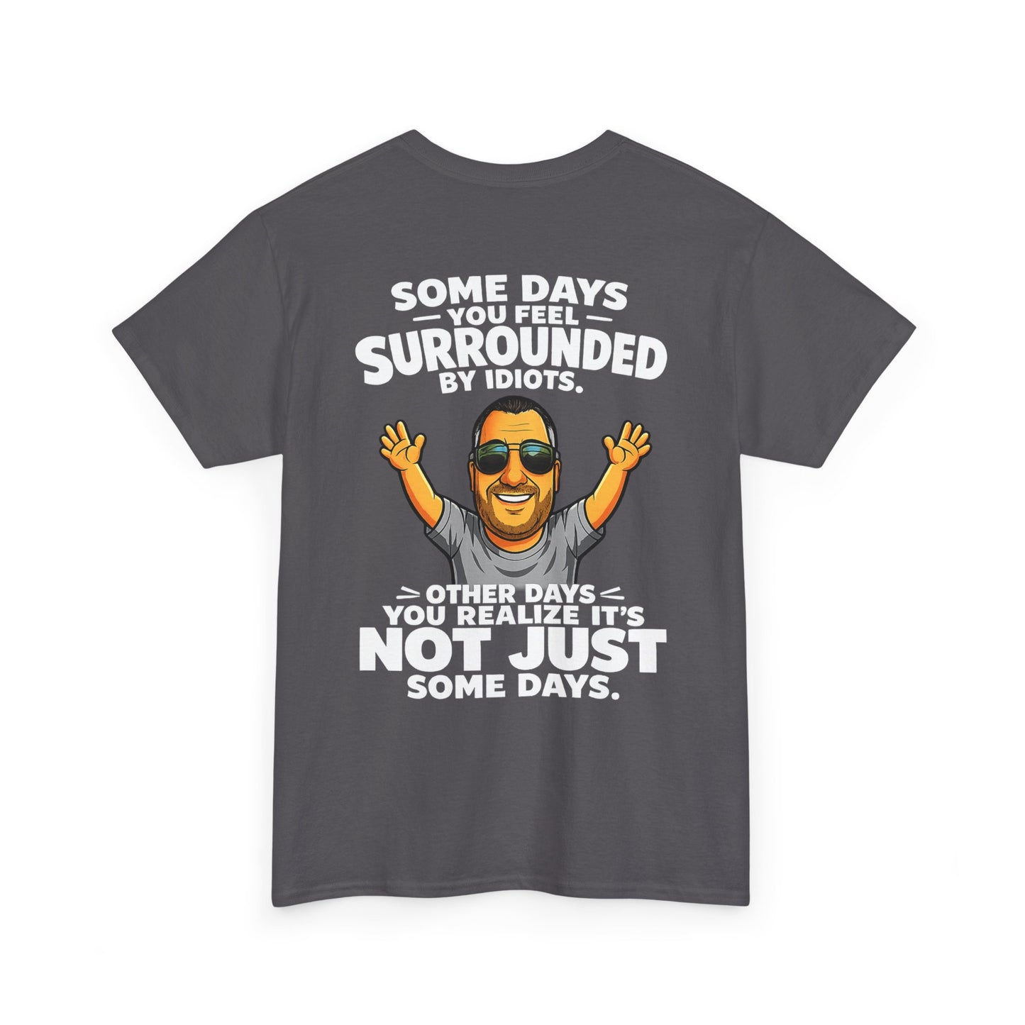 Funny Quote T-Shirt — "Some Days You Feel Surrounded By Idiots" Graphic Tee
