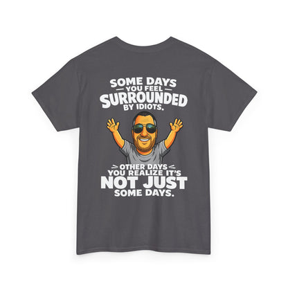 Funny Quote T-Shirt — "Some Days You Feel Surrounded By Idiots" Graphic Tee