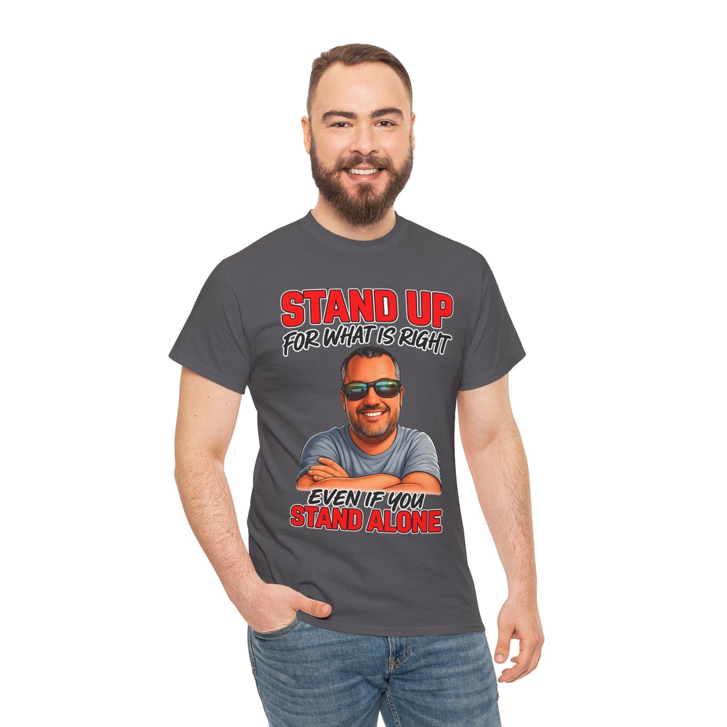 Stand Up For What Is Right T-Shirt — "Stand Up Even If You Stand Alone" Motivational Tee