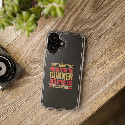 Phone Case — "Now You're Gunner Believe Us" Arsenal Champions Clear Case
